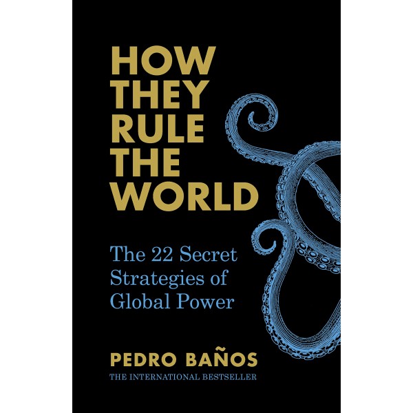 How They Rule the World: The 22 Secret Strategies of Global Power