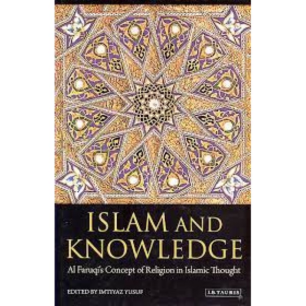 Islam And Knowledge Al Faruqi s Concept Of Religion In Islamic Thought
