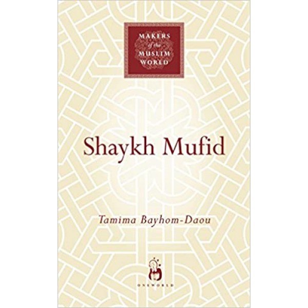 Shaykh Mufid Makers Of The Muslim World