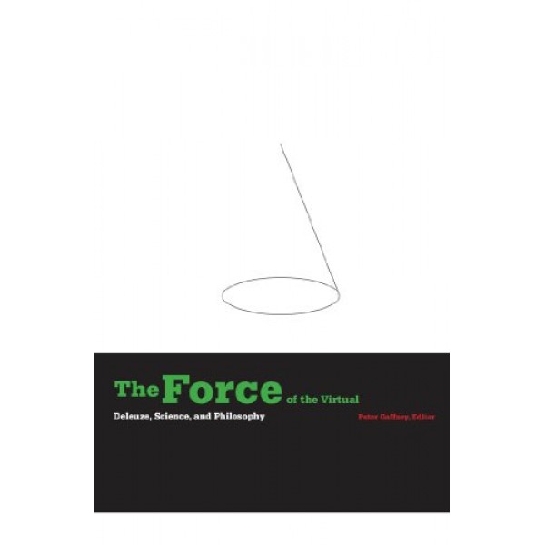 The Force Of The Virtual Deleuze Science And Philosophy