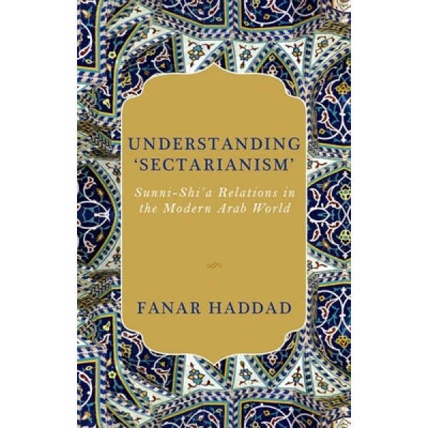 Understanding Sectarism Sunni Shia Relations In The Modren Arab World