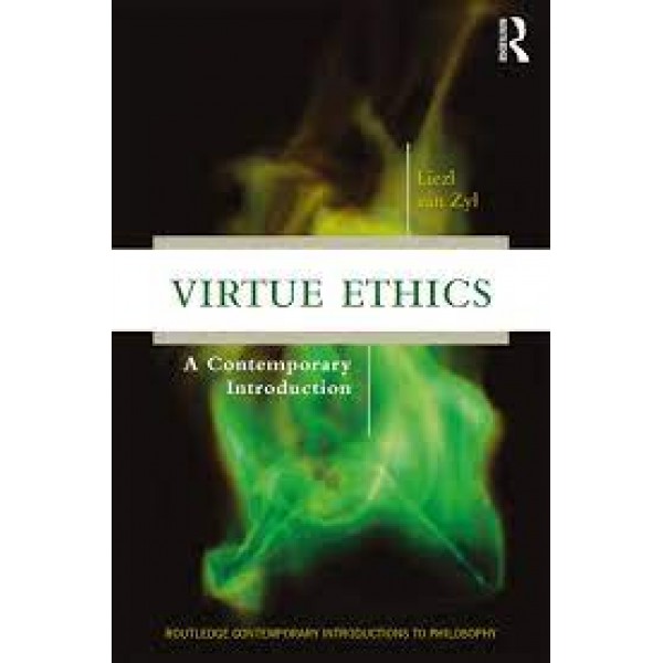 Virtue Ethics A Contemporary Introduction